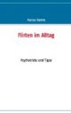 Flirten im Alltag: Psychotricks und Tipps