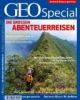 GEO Special 1/2008: Die großen Abenteuerreisen: Mut zum Außergewöhnlichen. 50 Abenteuer, die Sie nie vergessen werden