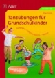 Tanzübungen für Grundschulkinder: Bewegen - Improvisieren - Tanzen