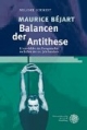 Maurice Béjart - Balancen der Antithese: Körperbilder des Energetischen im Ballett des XX. Jahrhunderts