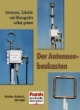Der Antennenbaukasten. Antennen, Zubehör, Messgeräte selbst gebaut.