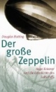 Der große Zeppelin. Hugo Eckener und die Geschichte des Luftschiffs