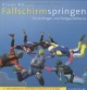 Fallschirmspringen für Anfänger und Fortgeschrittene: Für Anfänger und Fortgeschrittene