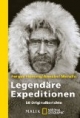 Legendäre Expeditionen: 50 Originalberichte