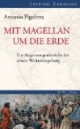 Mit Magellan um die Erde: Ein Augenzeugenbericht der ersten Weltumsegelung 1519-1522