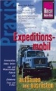 Expeditionsmobil aufbauen und ausrüsten. Praxis-Ratgeber