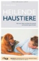 Heilende Haustiere: Wie Hund, Katze und Maus Sie seelisch und körperlich gesund halten