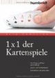 1 x 1 der Kartenspiele. Von Bridge über Poker und Skat bis Zwicken. Glücks- und Familienspiele. Kartentricks und vieles mehr
