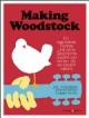 Making Woodstock: Ein legendäres Festival und seine Geschichte (erzählt von denen, die es bezahlt haben)
