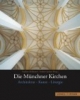 Die Münchner Kirchen: Architektur-Kunst-Liturgie