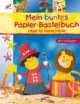 Mein buntes Papier-Bastelbuch: Ideen für kleine Hände - Mit Vorlagen