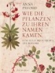 Wie die Pflanzen zu ihren Namen kamen: Eine Kulturgeschichte der Botanik