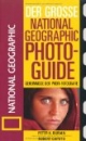 Der Große National Geographic Photoguide. Geheimnisse der Profi-Fotografie von National Geographic