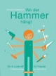 Wo der Hammer hängt: Do-it-yourself für Frauen. In Bildern erklärt von Dawn Parisi