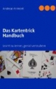 Das Kartentrick Handbuch: Leicht zu lernen, genial verzaubern