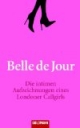 Belle de Jour. Die intimen Aufzeichnungen eines Londoner Callgirls