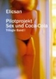 Pilotprojekt Sex und Coca-Cola. Trilogie Band 1