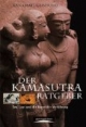 Der Kamasutra-Ratgeber. Sex, Lust und die Kunst der Verführung