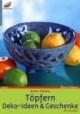 Töpfern: Deko-Ideen & Geschenke. Mit Vorlagen