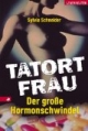 Tatort Frau. Der große Hormonschwindel