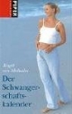 Der Schwangerschaftskalender. Ein Begleitbuch für werdende Mütter