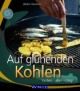 Auf glühenden Kohlen: Grillen - aber richtig!