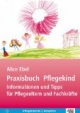 Praxisbuch Pflegekind: Informationen und Tipps für Pflegeeltern und Fachkräfte