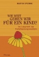 Wie weit gehen wir für ein Kind. Im Labyrinth der Fortpflanzungsmedizin