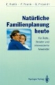 Natürliche Familienplanung heute. Für Ärzte, Berater und interessierte Anwender