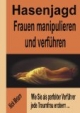 Hasenjagd - Frauen manipulieren und verführen. Wie Sie als perfekter Verführer jede Traumfrau erobern...
