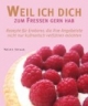 Weil ich dich zum Fressen gern hab: Rezepte für Eroberer, die ihre Angebetete nicht nur kulinarisch verführen möchten
