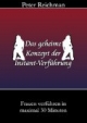 Das geheime Konzept der Instant-Verführung: Frauen verführen in maximal 30 Minuten