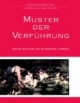 Muster der Verführung. Wie Sie die Frauen, die Sie begehren, verführen