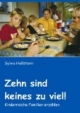Zehn sind keines zu viel!: Kinderreiche Familien erzählen