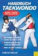 Handbuch Taekwondo: Technik - Training - Prüfungsordnung: Technik - Training - Prüfungsordnung. Die komplette Formenschule bis zum 1. DAN - Vorbereitung ... modernen Wettkampf