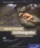 Digitale Fotopraxis: Aktfotografie: Inklusive Nachbearbeitung in Photoshop
