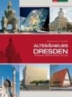 Altes & Neues Dresden: 100 Bauwerke erzählen Geschichten einer Stadt