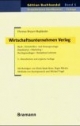 Wirtschaftsunternehmen Verlag: Buch-, Zeitschriften- und Zeitungsverlage: Distribution, Marketing, Rechtsgrundlagen, Redaktion / Lektorat