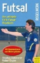 Futsal: Das offizielle FIFA-Futsal-Regelwerk mit Kommentaren und Hintergründen