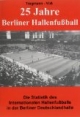 25 Jahre Berliner Hallenfussball. Die Statistik des Internationalen Hallenfussballs in der Berliner Deutschlandhalle