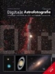 Digitale Astrofotografie: Grundlagen und Praxis der CCD- und Digitalkameratechnik