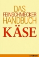 Das Feinschmecker-Handbuch Käse