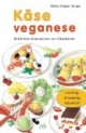 Käse veganese. Milchfreie Alternativen zur Käseküche