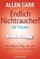 Endlich Nichtraucher - für Frauen: Der einfache Weg, mit dem Rauchen Schluss zu machen