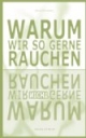 Warum wir so gerne rauchen - warum wir nicht gerne rauchen