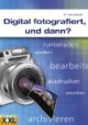 Digital fotografiert, und dann?