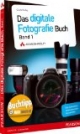 Digitale Fotografie - Das Buch: Das Geheimnis professioneller Aufnahmen Schritt für Schritt gelüftet