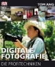 Digitale Fotografie - Die Profitechniken