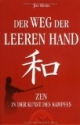 Der Weg der leeren Hand: Zen in der Kunst des Kampfes