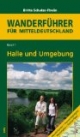 Halle und Umgebung: Wanderführer für Mitteldeutschland